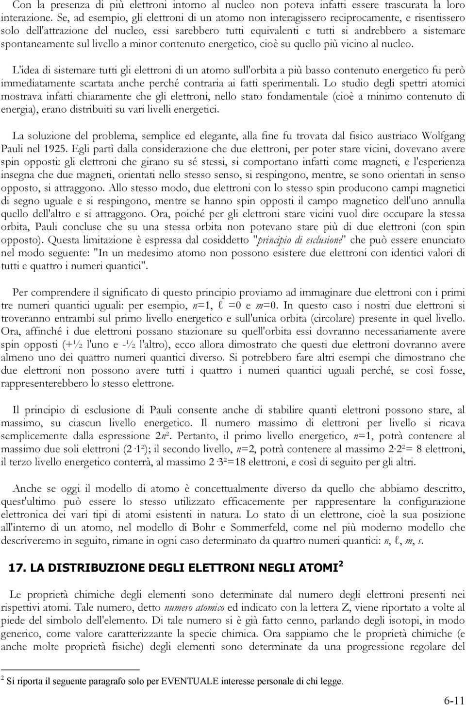 spontaneamente sul livello a minor contenuto energetico, cioè su quello più vicino al nucleo.