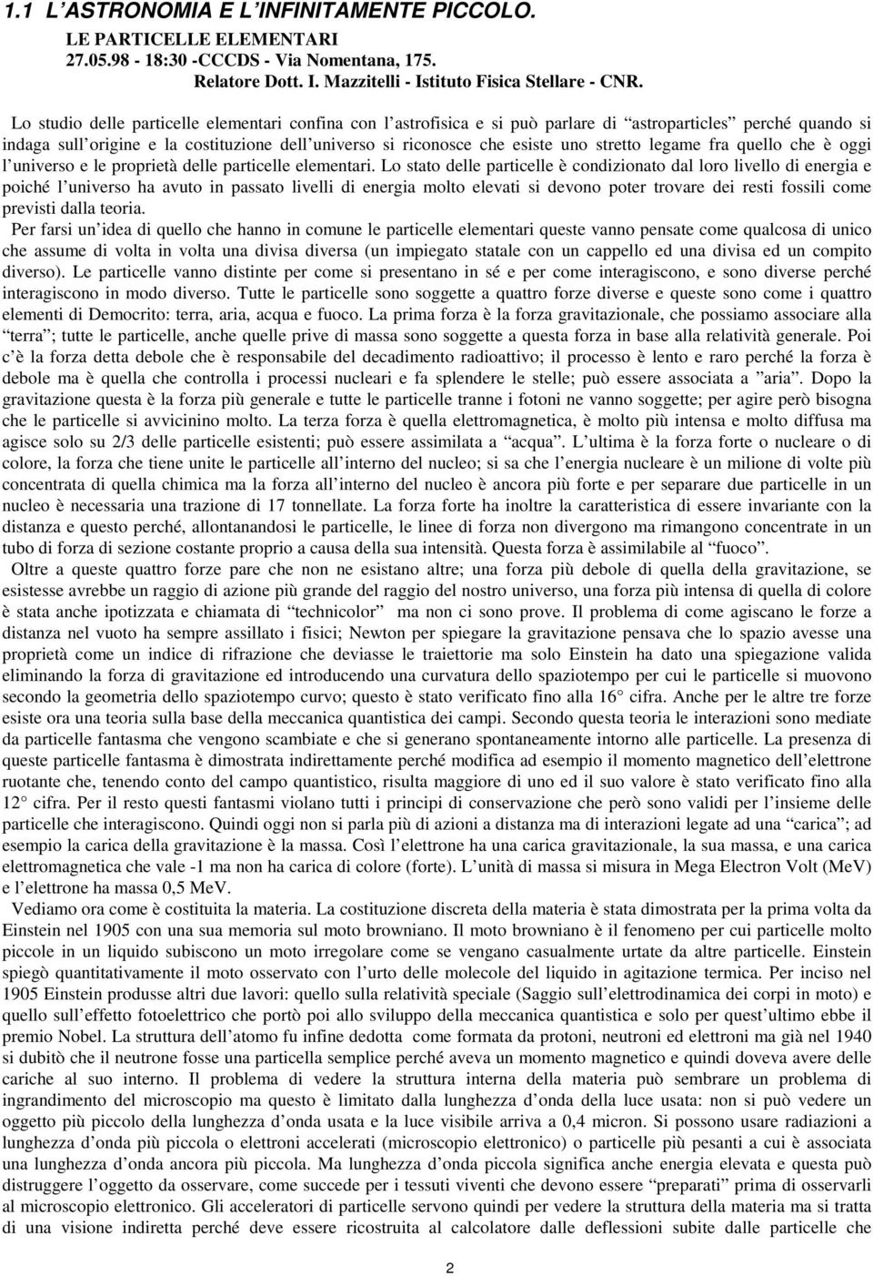 stretto legame fra quello che è oggi l universo e le proprietà delle particelle elementari.