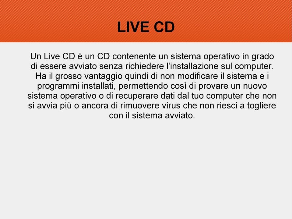 Ha il grosso vantaggio quindi di non modificare il sistema e i programmi installati, permettendo così