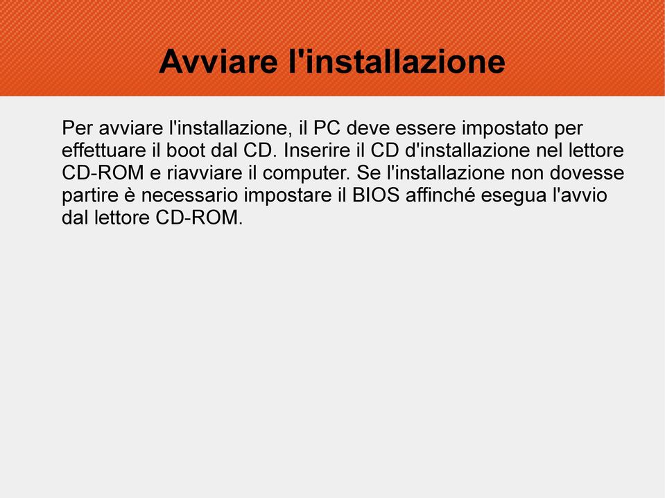 Inserire il CD d'installazione nel lettore CD-ROM e riavviare il computer.