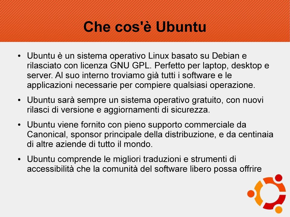 Ubuntu sarà sempre un sistema operativo gratuito, con nuovi rilasci di versione e aggiornamenti di sicurezza.