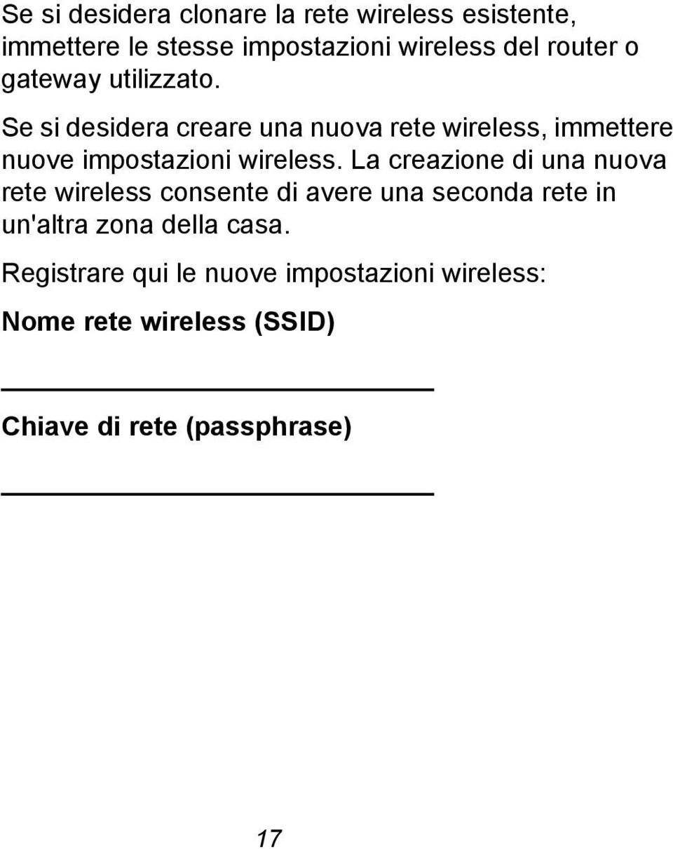 Se si desidera creare una nuova rete wireless, immettere nuove impostazioni wireless.