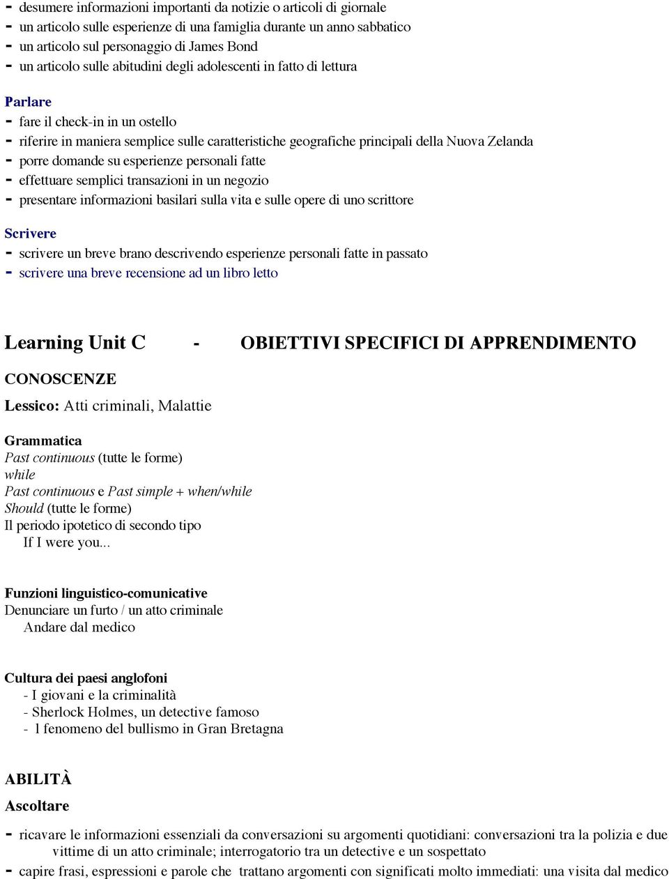 esperienze personali fatte effettuare semplici transazioni in un negozio presentare informazioni basilari sulla vita e sulle opere di uno scrittore scrivere un breve brano descrivendo esperienze