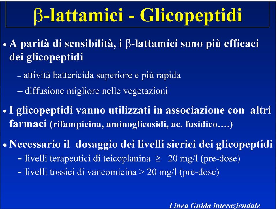 utilizzati in associazione con altri farmaci (rifampicina, aminoglicosidi, ac. fusidico.