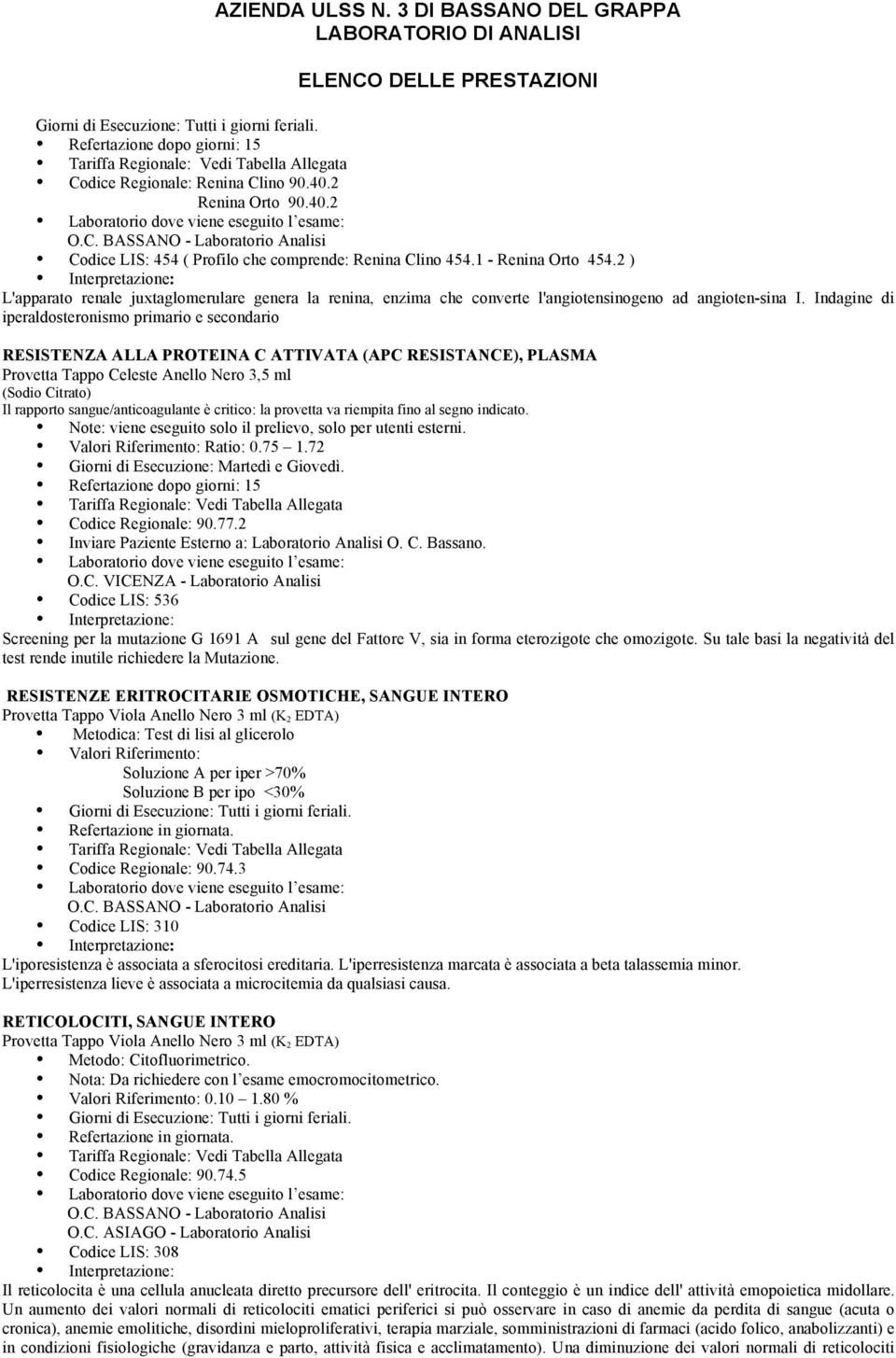 Indagine di iperaldosteronismo primario e secondario RESISTENZA ALLA PROTEINA C ATTIVATA (APC RESISTANCE), PLASMA Provetta Tappo Celeste Anello Nero 3,5 ml (Sodio Citrato) Il rapporto