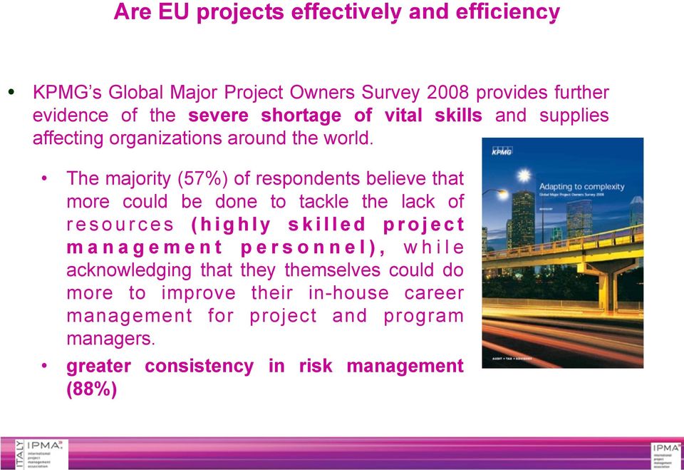 The majority (57%) of respondents believe that more could be done to tackle the lack of resources (highly skilled project management