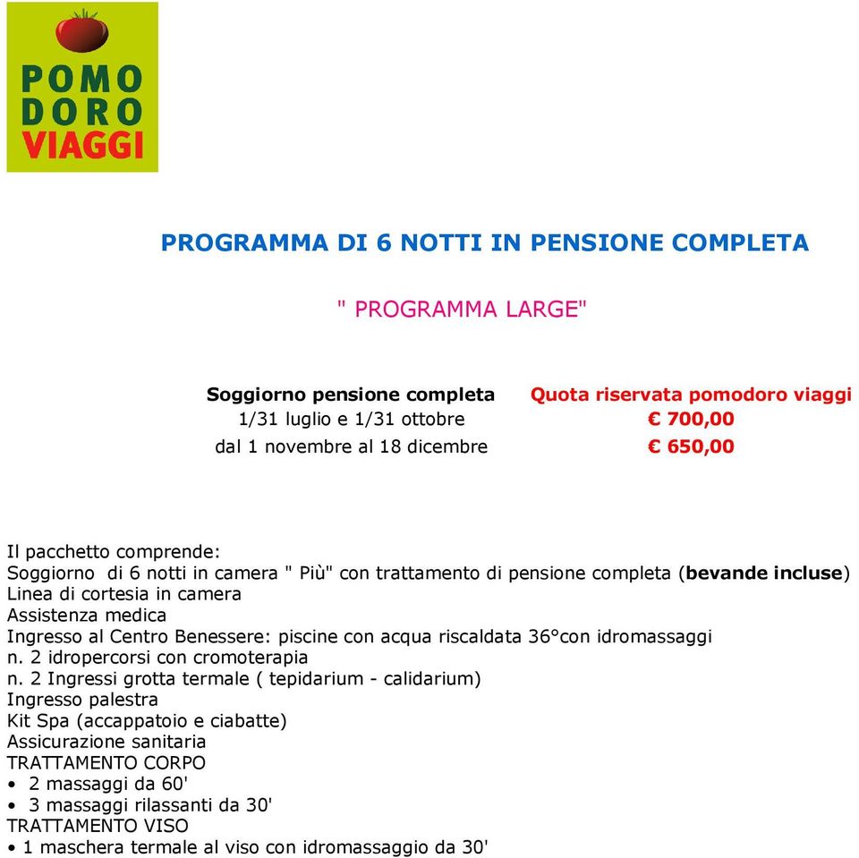 medica Ingresso al Centro Benessere: piscine con acqua riscaldata 36 con idromassaggi n. 2 idropercorsi con cromoterapia n.