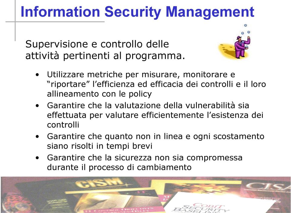 policy Garantire che la valutazione della vulnerabilità sia effettuata per valutare efficientemente l esistenza dei controlli