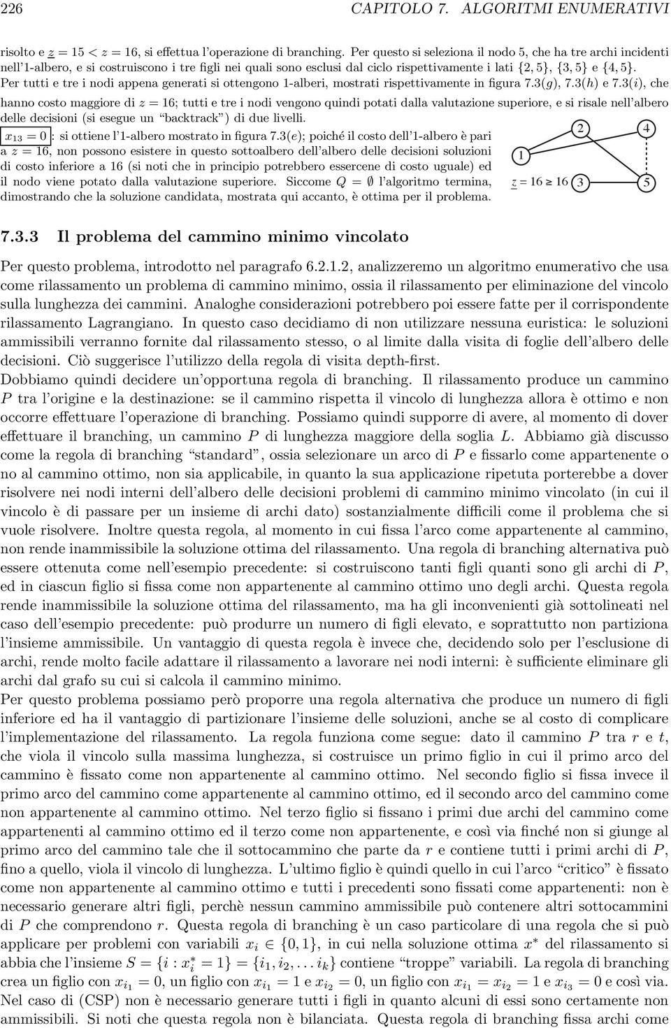 Per tutti e tre i nodi appena generati si ottengono -alberi, mostrati rispettivamente in figura 7.(g), 7.(h) e7.