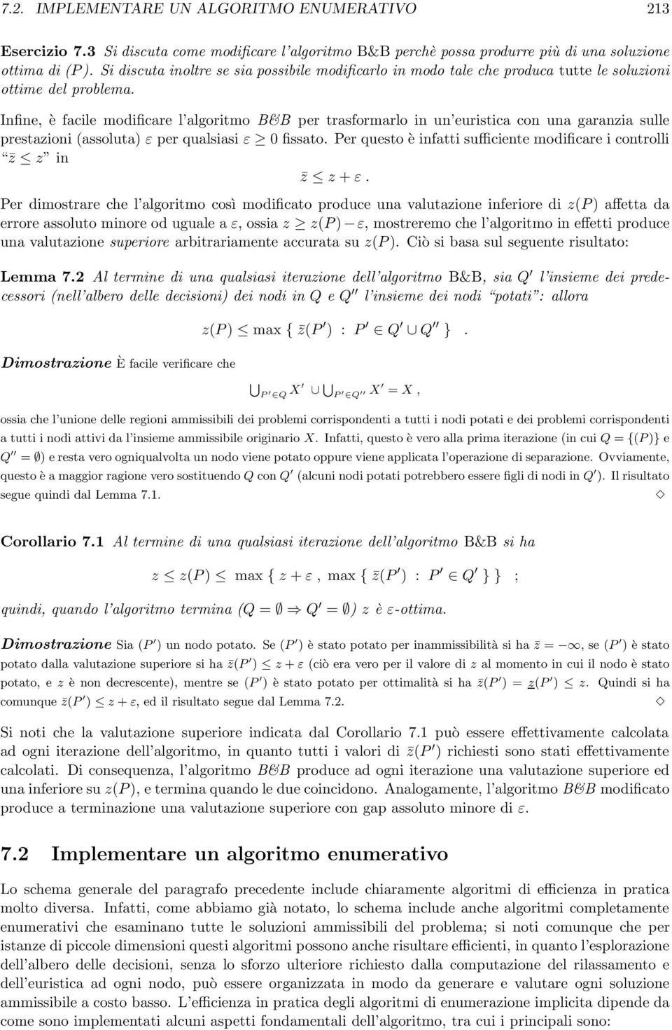 Infine, è facile modificare l algoritmo B&B per trasformarlo in un euristica con una garanzia sulle prestazioni (assoluta) ε per qualsiasi ε 0fissato.