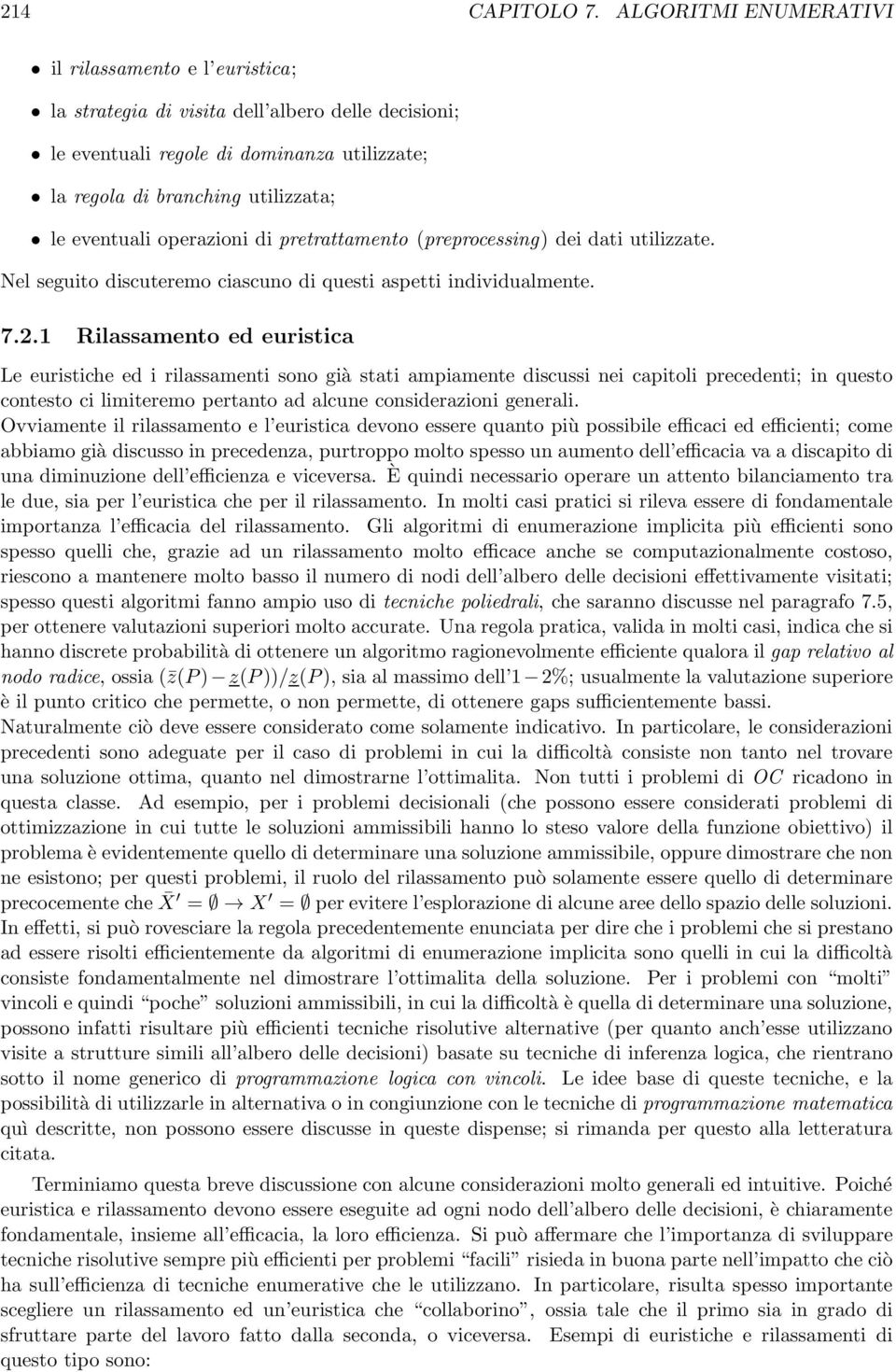 operazioni di pretrattamento (preprocessing) dei dati utilizzate. Nel seguito discuteremo ciascuno di questi aspetti individualmente. 7.