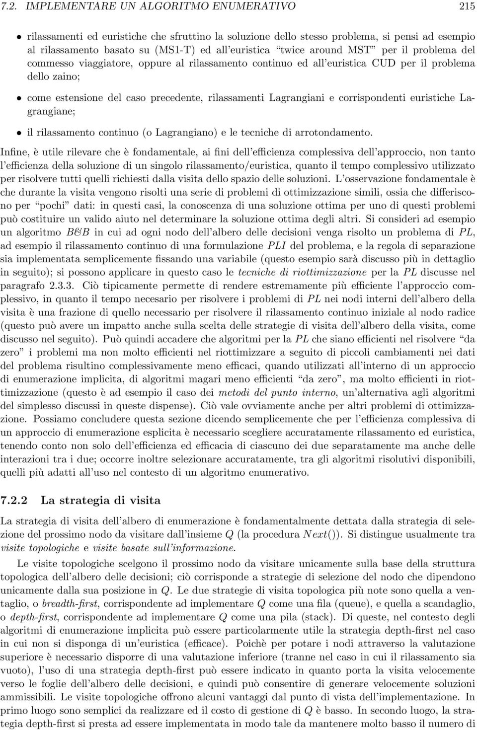 corrispondenti euristiche Lagrangiane; il rilassamento continuo (o Lagrangiano) e le tecniche di arrotondamento.