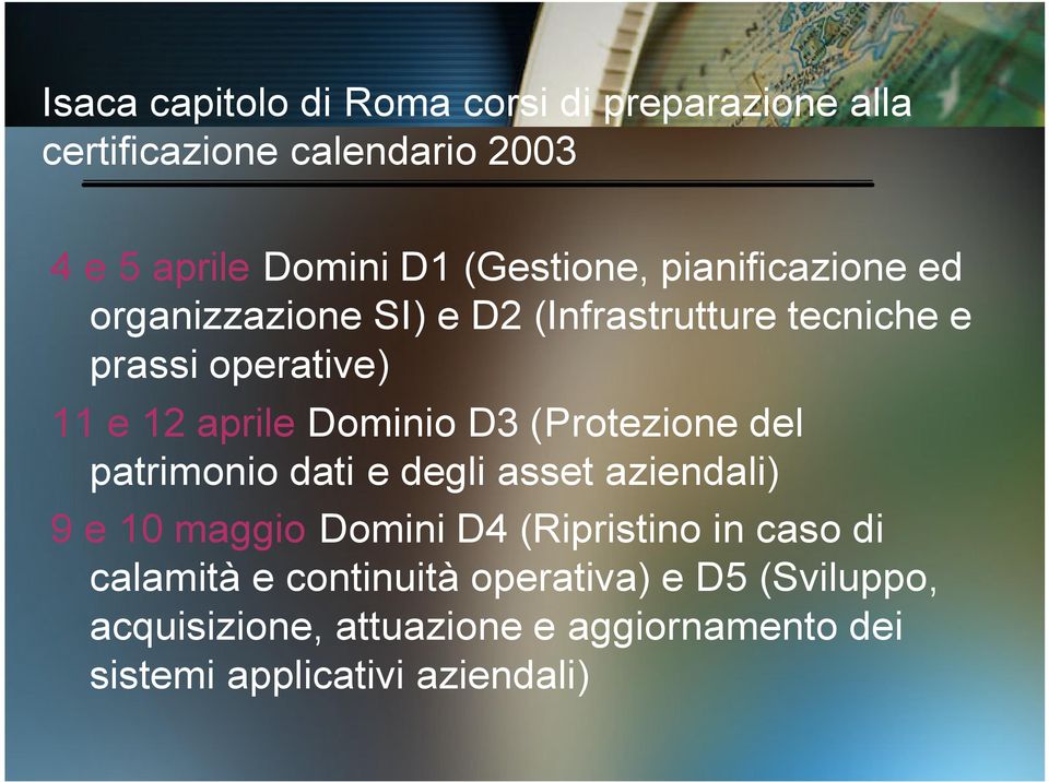 Dominio D3 (Protezione del patrimonio dati e degli asset aziendali) 9 e 10 maggio Domini D4 (Ripristino in caso