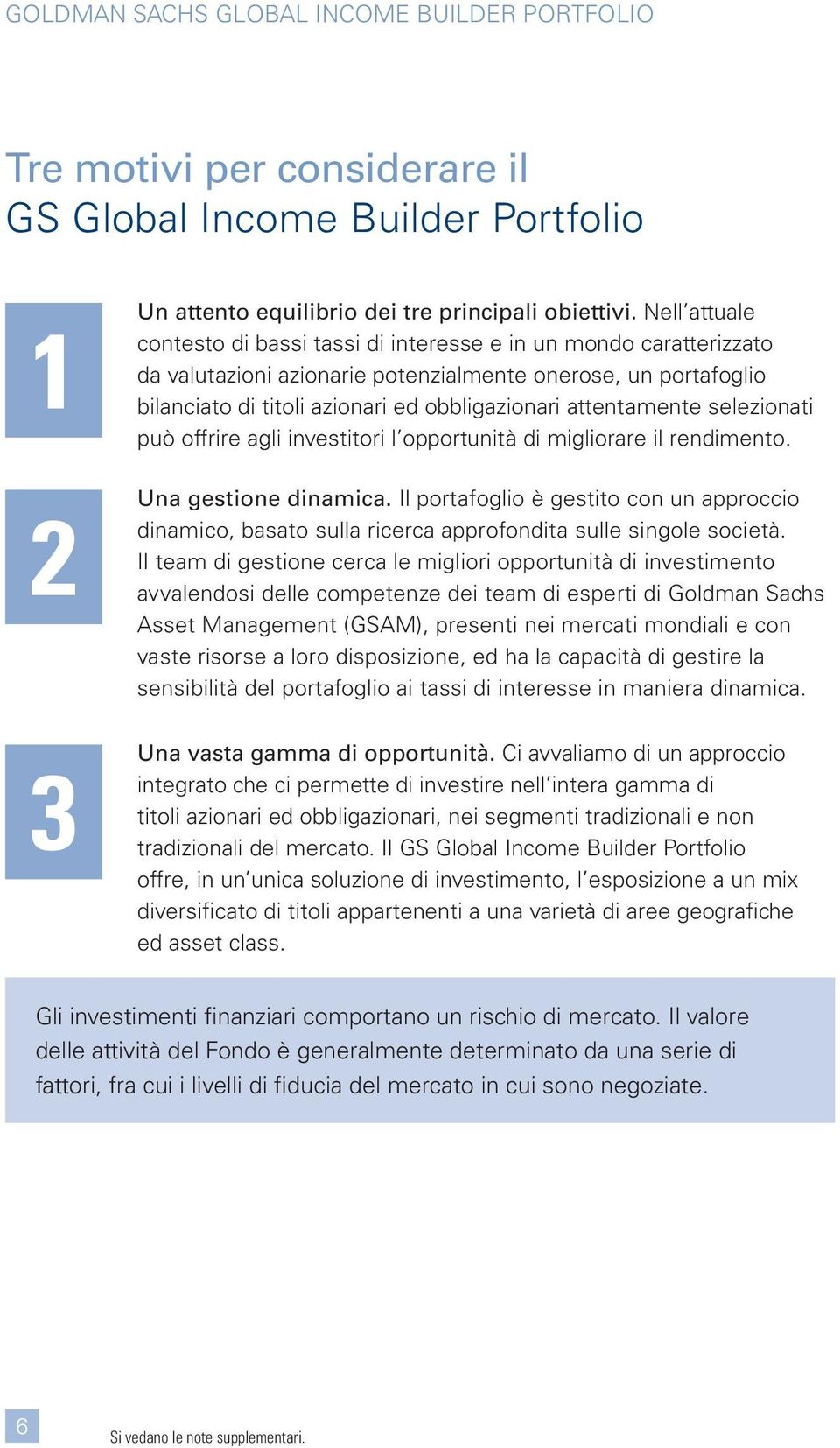 attentamente selezionati può offrire agli investitori l opportunità di migliorare il rendimento. gestione dinamica.