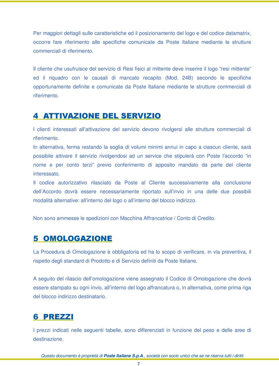 24B) secondo le specifiche opportunamente definite e comunicate da Poste Italiane mediante le strutture commerciali di riferimento.