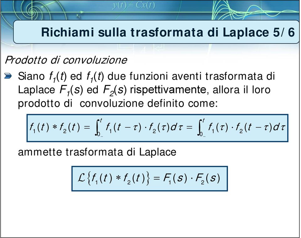 prodotto di convoluzione definito come: t f () t f () t f ( t τ ) f () τ dτ f () τ f ( t τ) dτ