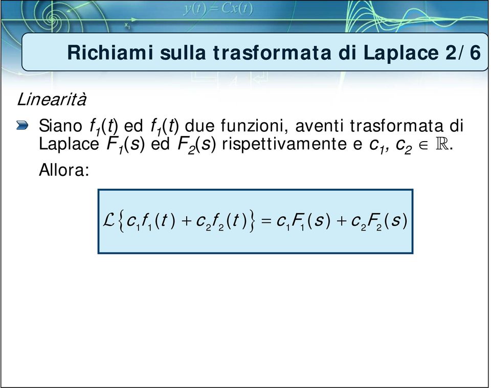 Laplace F 1 (s) ed F 2 (s) rispettivamente e c 1, c 2 R.