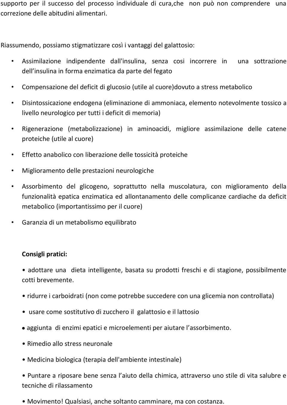 fegato Compensazione del deficit di glucosio (utile al cuore)dovuto a stress metabolico Disintossicazione endogena (eliminazione di ammoniaca, elemento notevolmente tossico a livello neurologico per