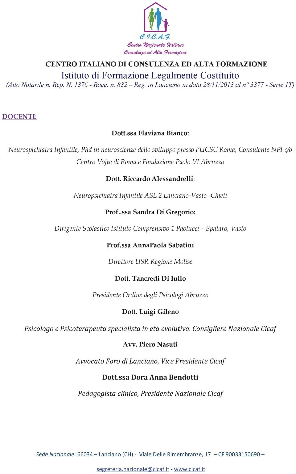 Riccardo Alessandrelli: Neuropsichiatra Infantile ASL 2 Lanciano-Vasto -Chieti Prof..ssa Sandra Di Gregorio: Dirigente Scolastico Istituto Comprensivo 1 Paolucci Spataro, Vasto Prof.