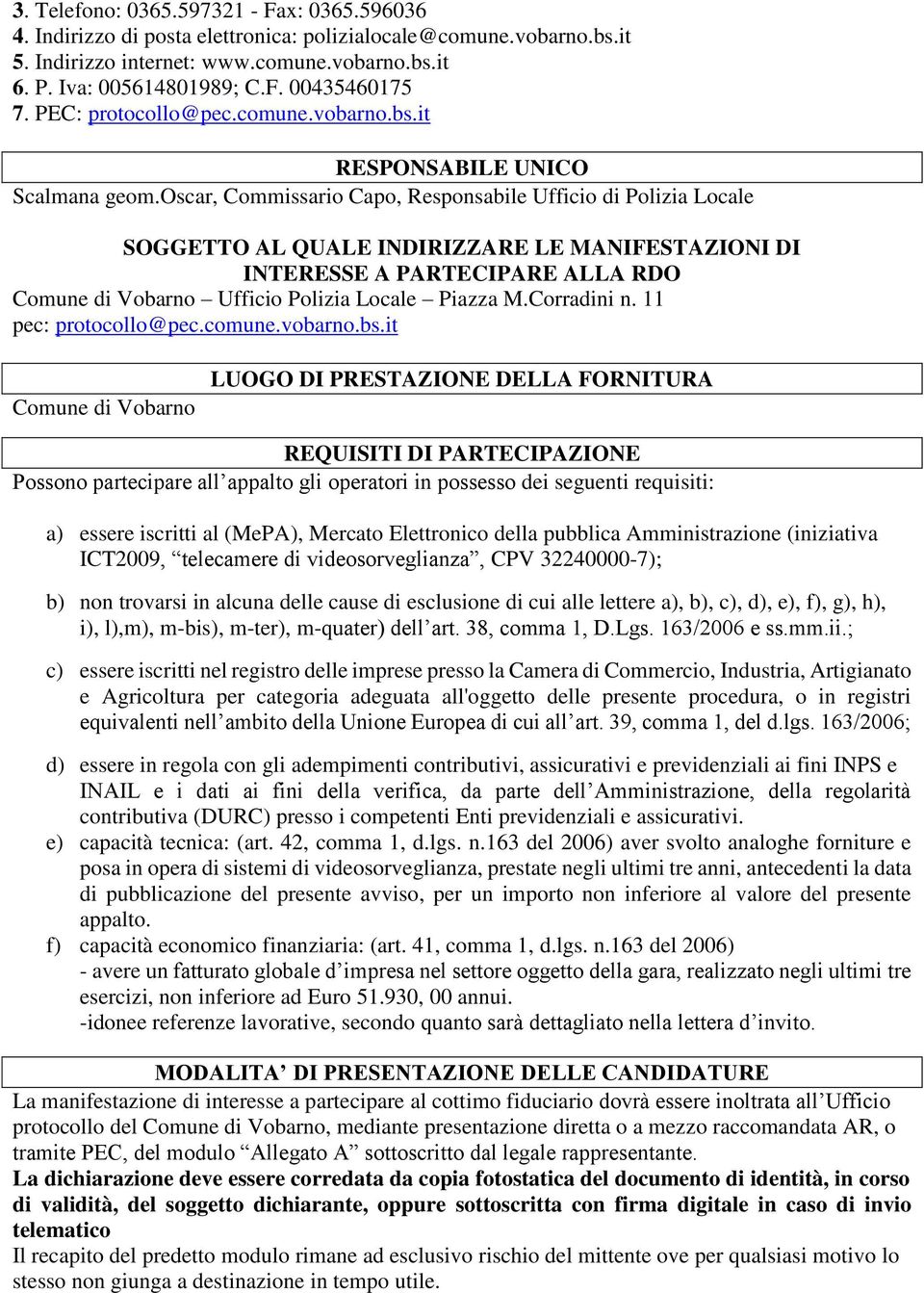 oscar, Commissario Capo, Responsabile Ufficio di Polizia Locale SOGGETTO AL QUALE INDIRIZZARE LE MANIFESTAZIONI DI INTERESSE A PARTECIPARE ALLA RDO Comune di Vobarno Ufficio Polizia Locale Piazza M.