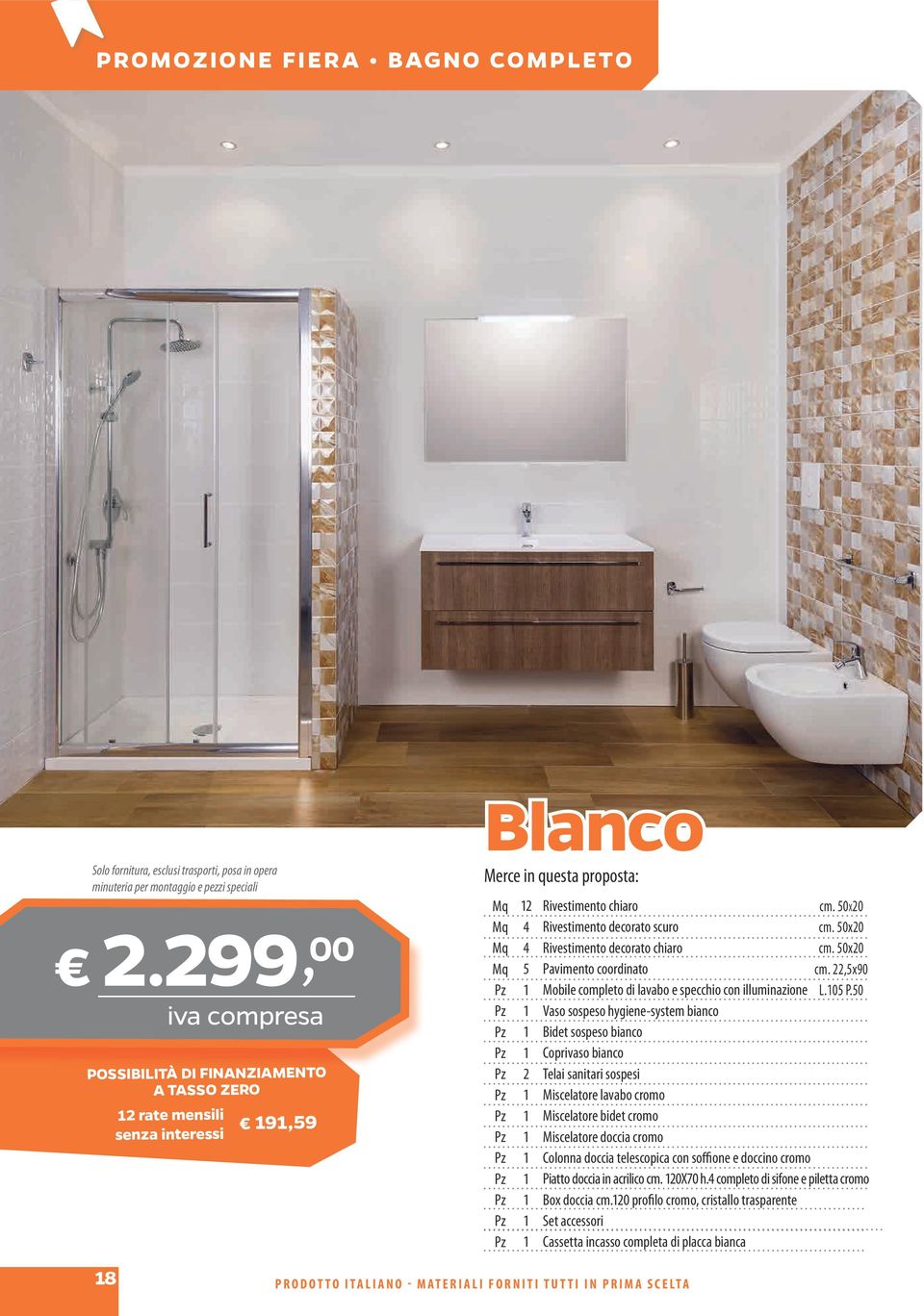 50x20 Rivestimento decorato chiaro cm. 50x20 Pavimento coordinato cm. 22,5x90 Mobile completo di lavabo e specchio con illuminazione L.05 P.