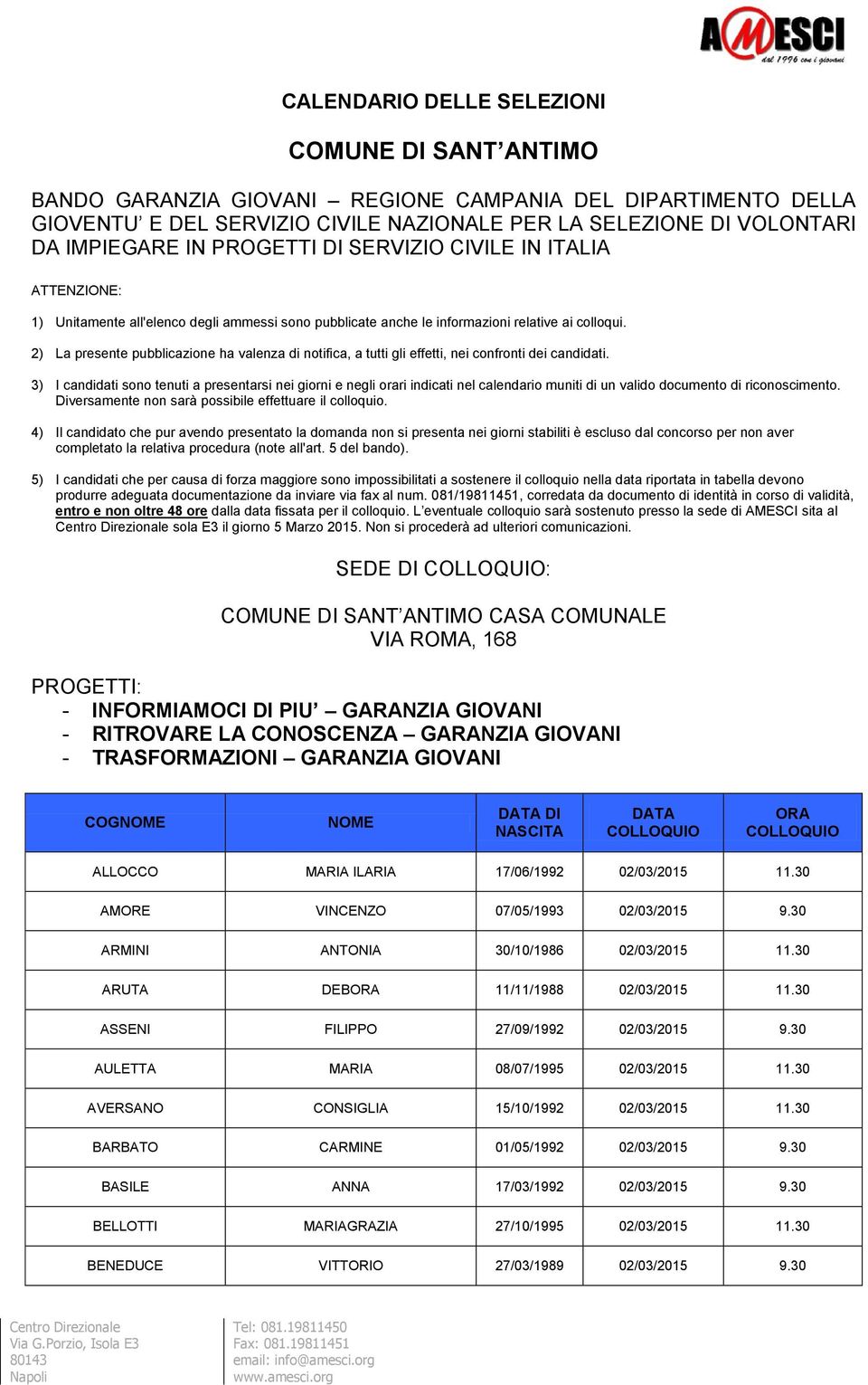 2) La presente pubblicazione ha valenza di notifica, a tutti gli effetti, nei confronti dei candidati.