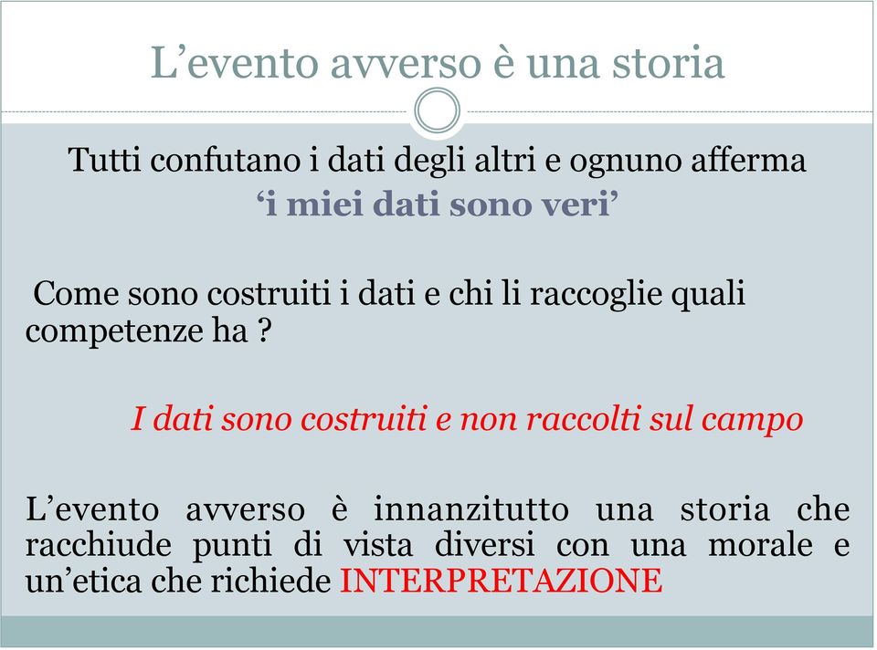 I dati sono costruiti e non raccolti sul campo L evento avverso è innanzitutto una