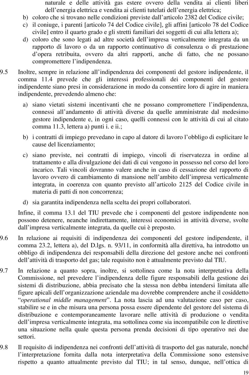 soggetti di cui alla lettera a); d) coloro che sono legati ad altre società dell impresa verticalmente integrata da un rapporto di lavoro o da un rapporto continuativo di consulenza o di prestazione