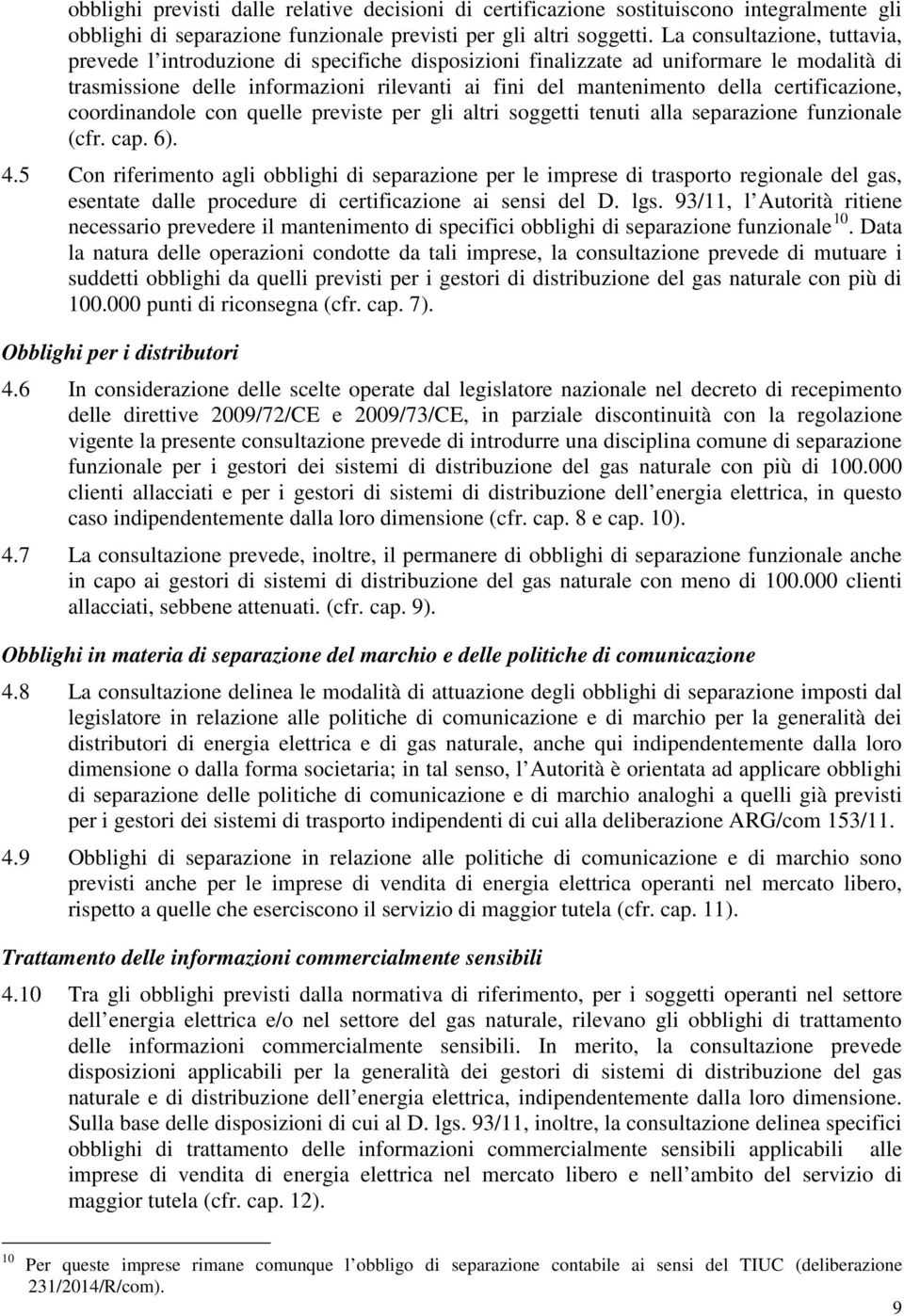 certificazione, coordinandole con quelle previste per gli altri soggetti tenuti alla separazione funzionale (cfr. cap. 6). 4.