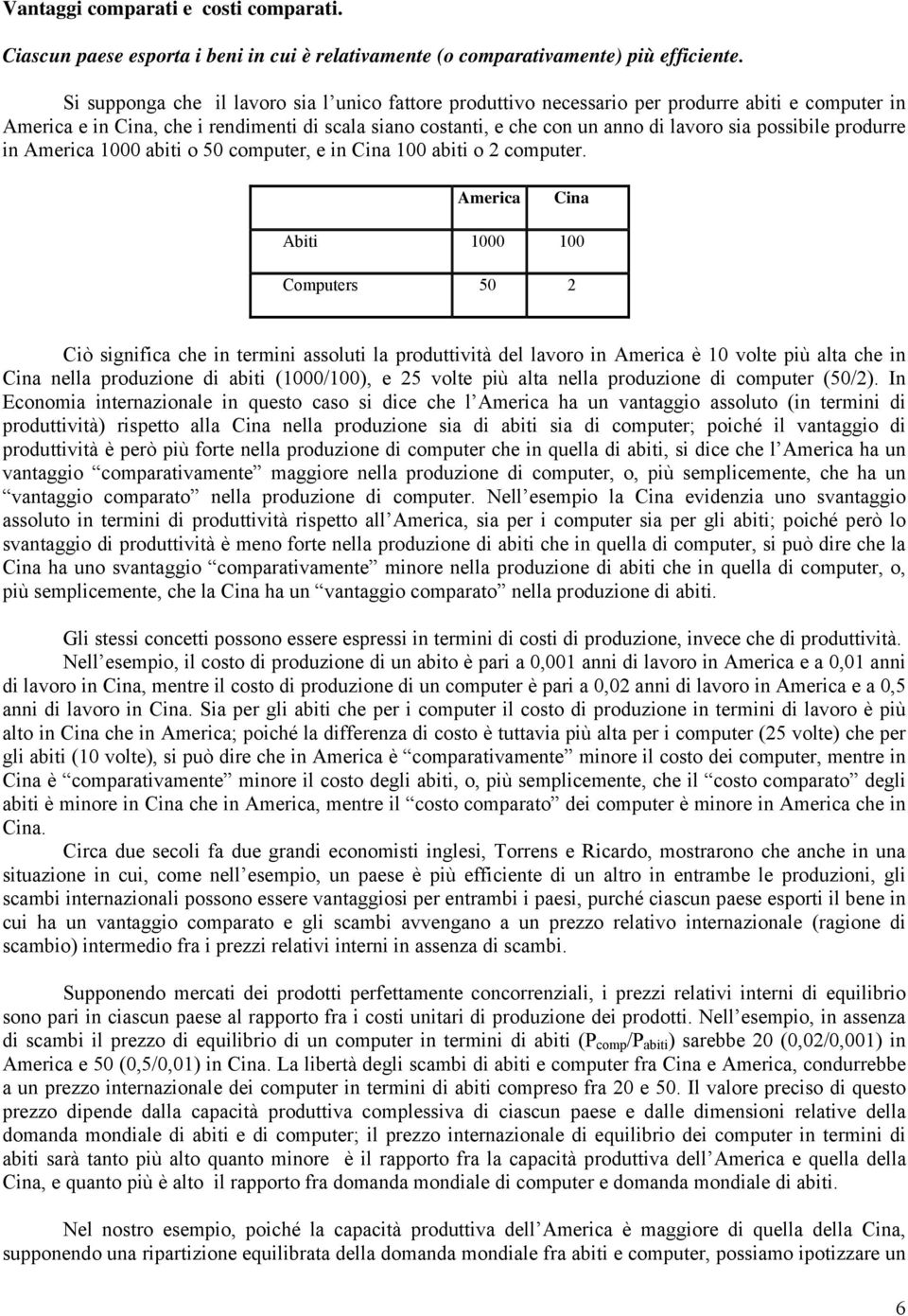 possibile produrre in America 1000 abiti o 50 computer, e in Cina 100 abiti o 2 computer.