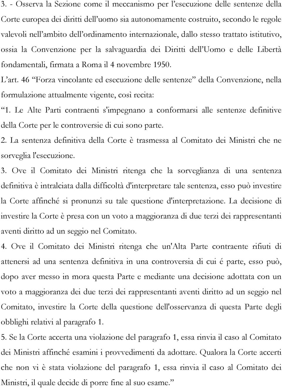 46 Forza vincolante ed esecuzione delle sentenze della Convenzione, nella formulazione attualmente vigente, così recita: 1.