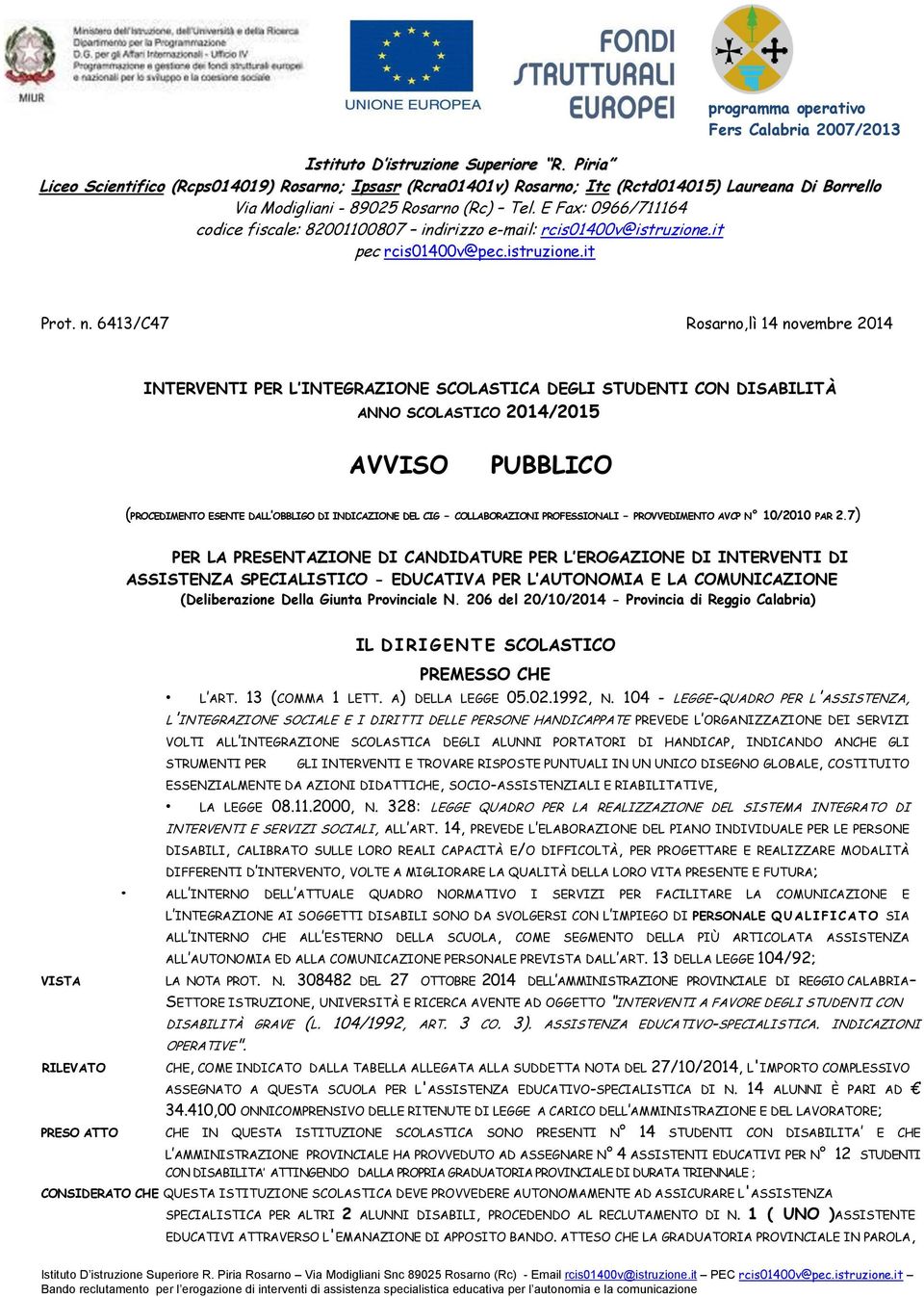 E Fax: 0966/711164 codice fiscale: 82001100807 indirizzo e-mail: rcis01400v@istruzione.it pec rcis01400v@pec.istruzione.it Prot. n.