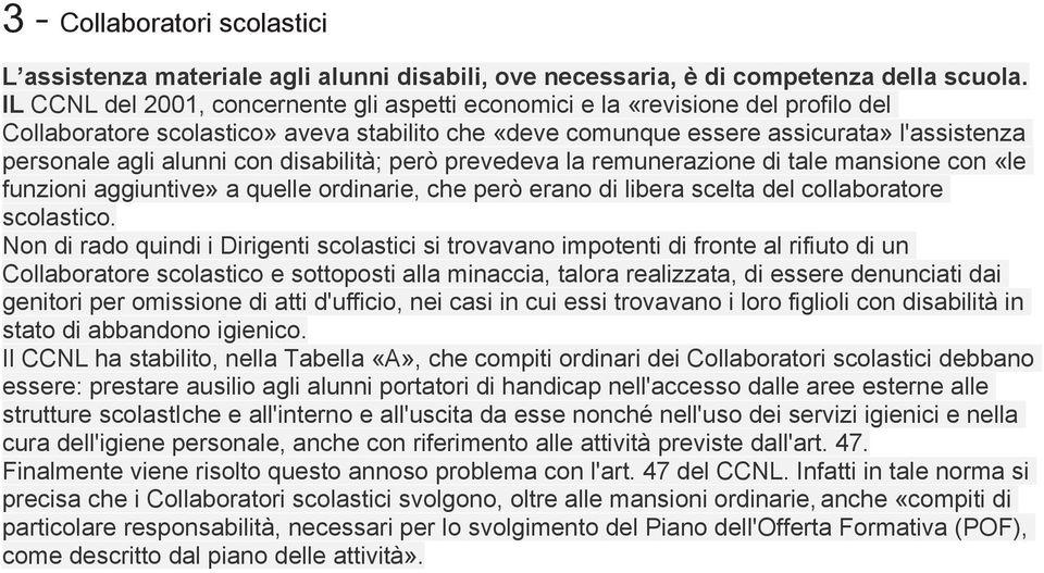 con disabilità; però prevedeva la remunerazione di tale mansione con «le funzioni aggiuntive» a quelle ordinarie, che però erano di libera scelta del collaboratore scolastico.