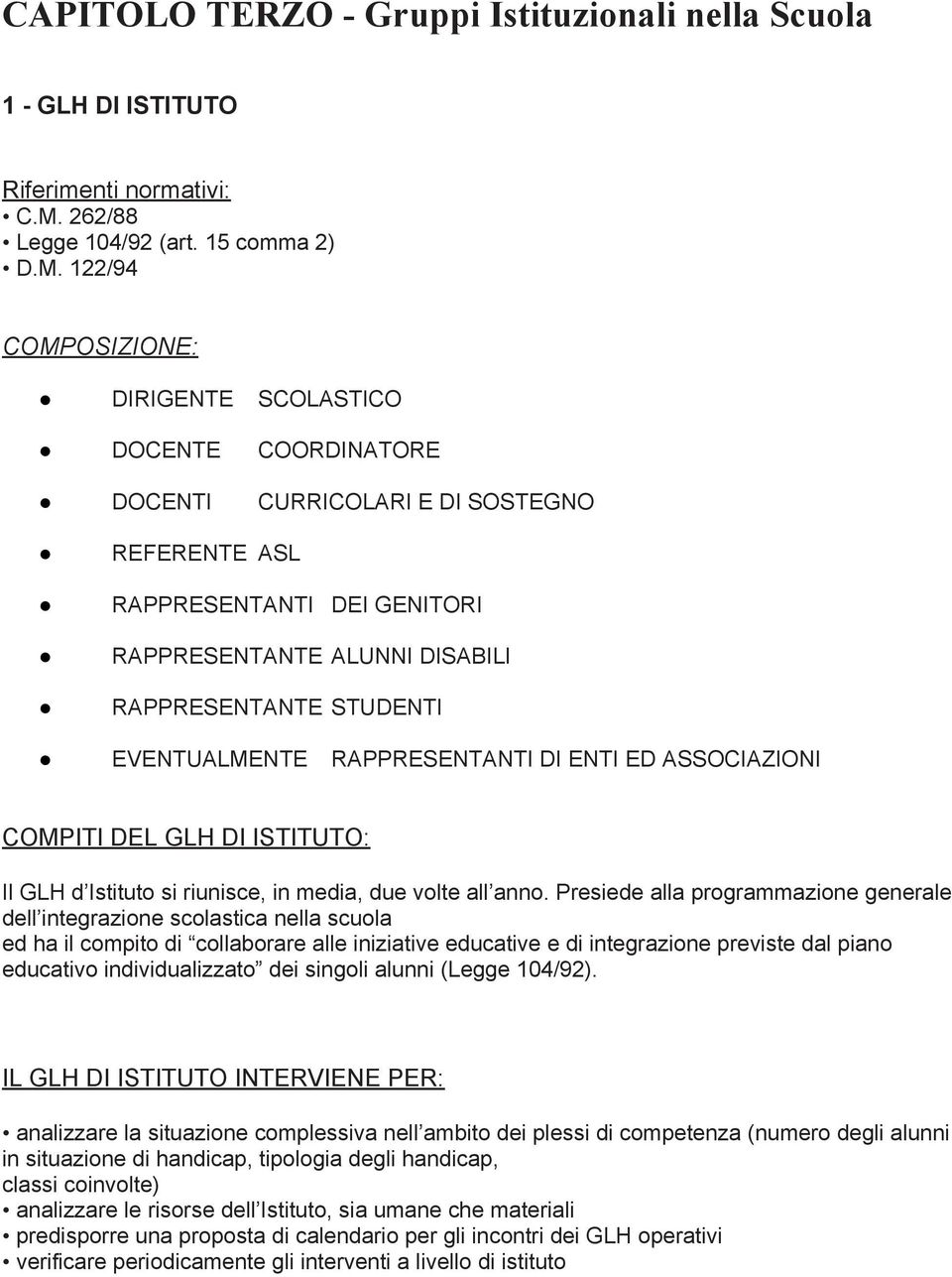 122/94 COMPOSIZIONE: DIRIGENTE SCOLASTICO DOCENTE COORDINATORE DOCENTI CURRICOLARI E DI SOSTEGNO REFERENTE ASL RAPPRESENTANTI DEI GENITORI RAPPRESENTANTE ALUNNI DISABILI RAPPRESENTANTE STUDENTI