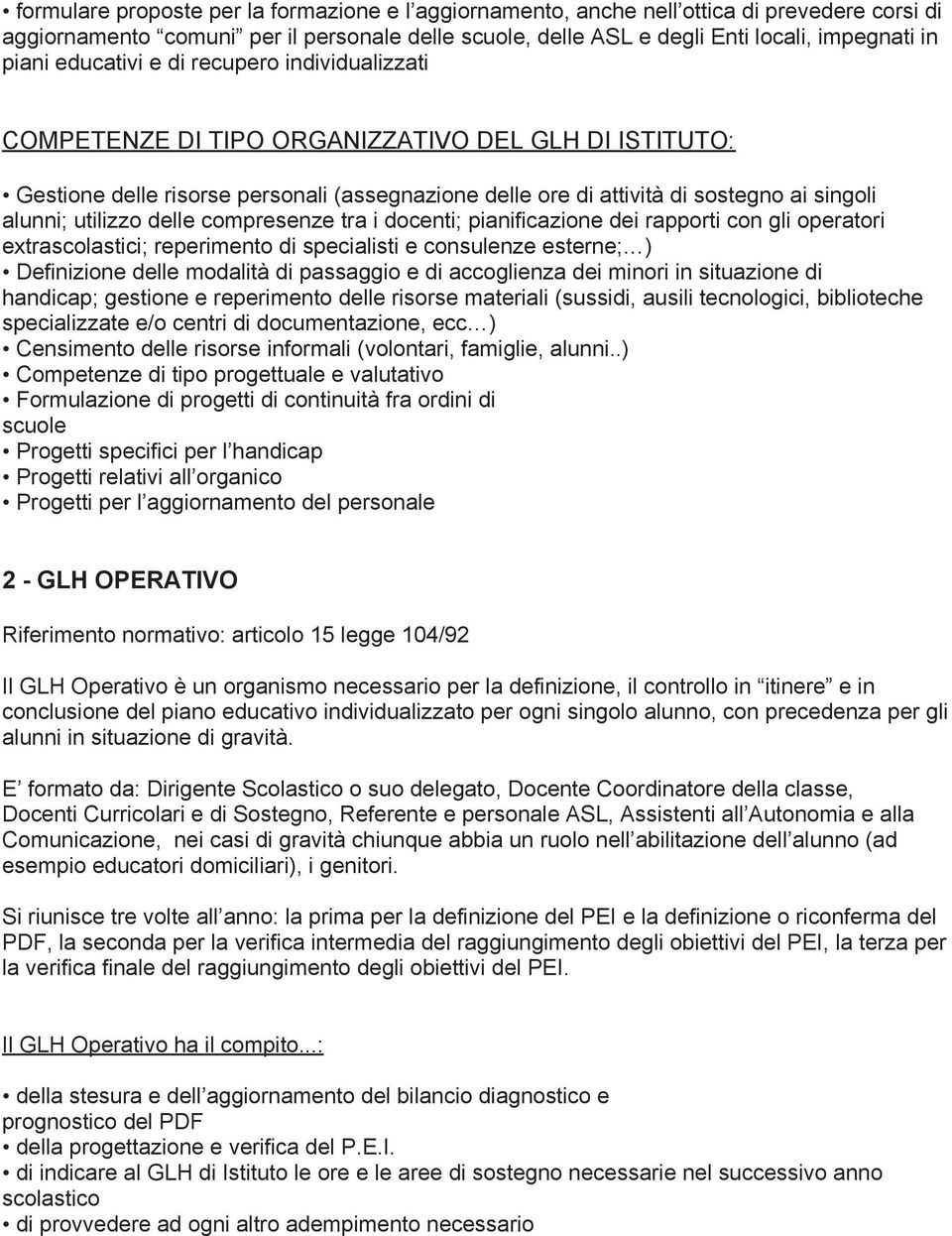 utilizzo delle compresenze tra i docenti; pianificazione dei rapporti con gli operatori extrascolastici; reperimento di specialisti e consulenze esterne; ) Definizione delle modalità di passaggio e