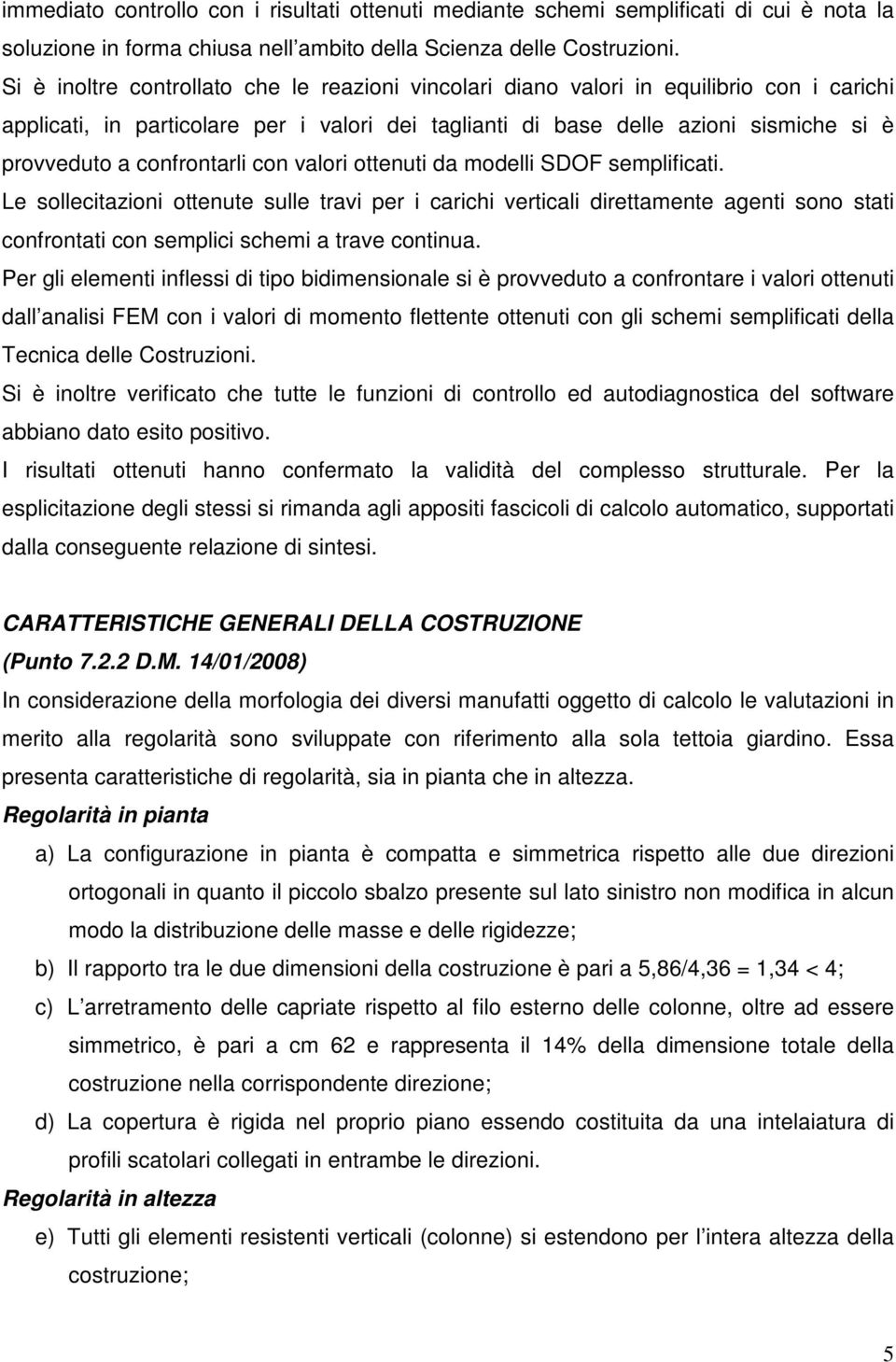 confrontarli con valori ottenuti da modelli SDOF semplificati.