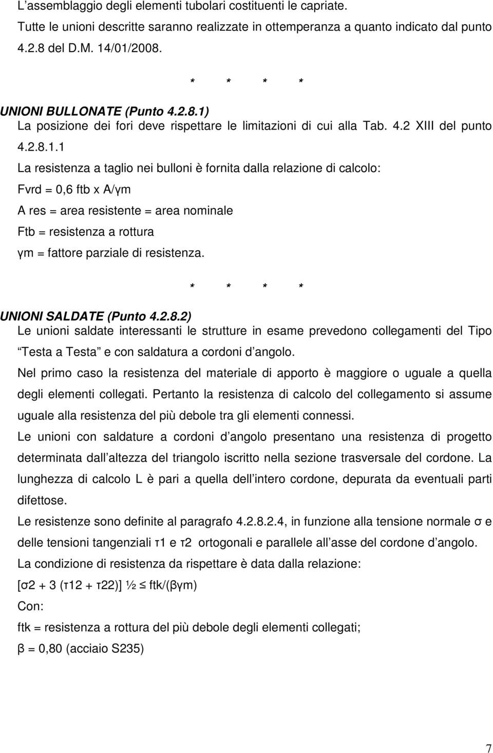 La posizione dei fori deve rispettare le limitazioni di cui alla Tab. 4.2 XIII del punto 4.2.8.1.