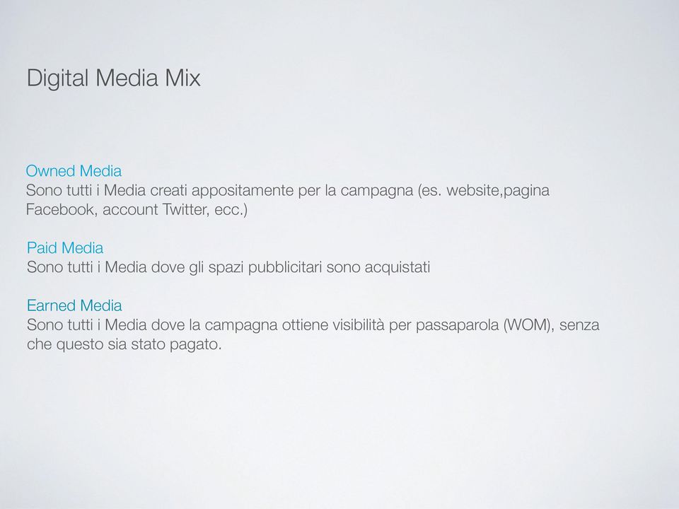 ) Paid Media Sono tutti i Media dove gli spazi pubblicitari sono acquistati Earned