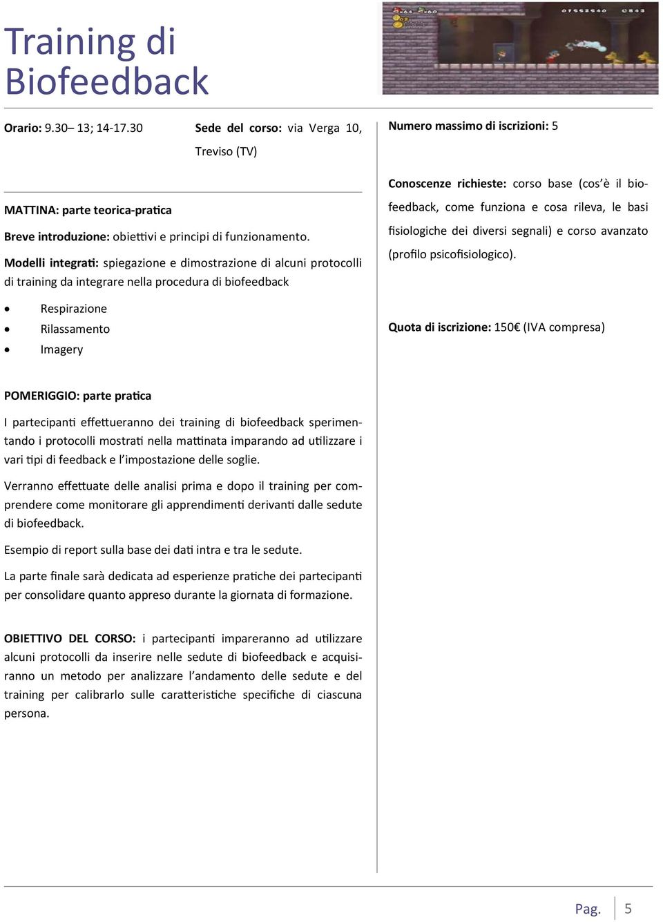 rileva, le basi fisiologiche dei diversi segnali) e corso avanzato (profilo psicofisiologico).