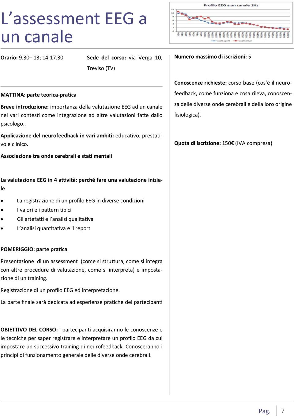 Per rimuovere Per rimuovere il segnaposto, il segnaposto, selezionarlo selezionarlo e premere CANC Conoscenze richieste: corso base (cos è il neurofeedback, come funziona e cosa rileva, conoscenza