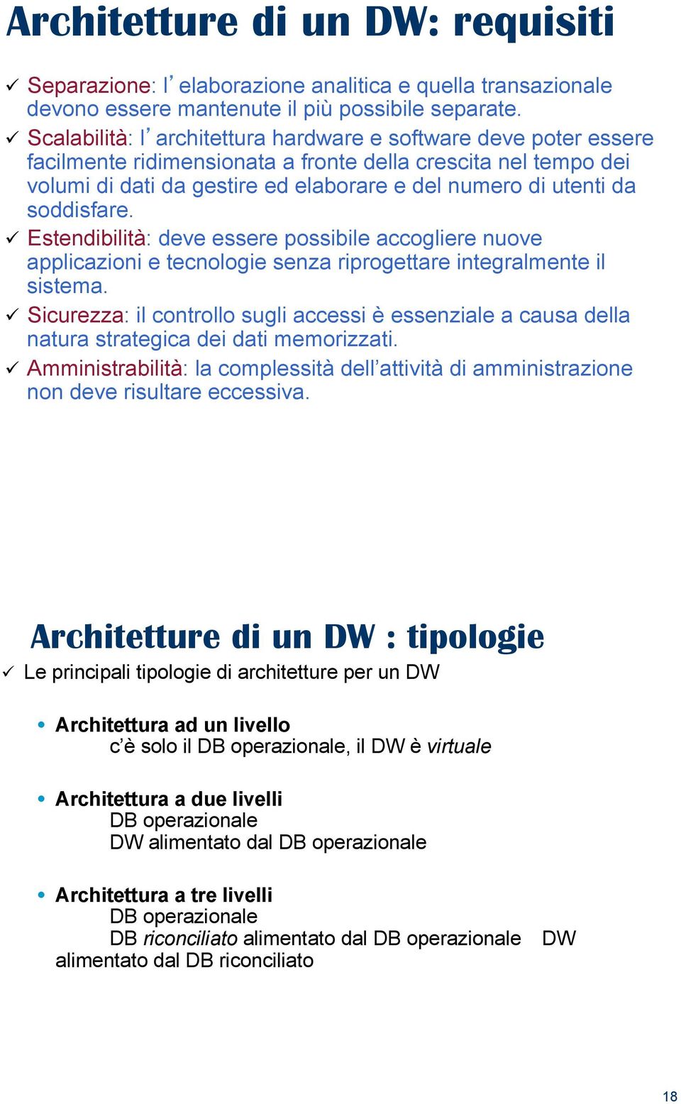 soddisfare. $ Estendibilità: deve essere possibile accogliere nuove applicazioni e tecnologie senza riprogettare integralmente il sistema.