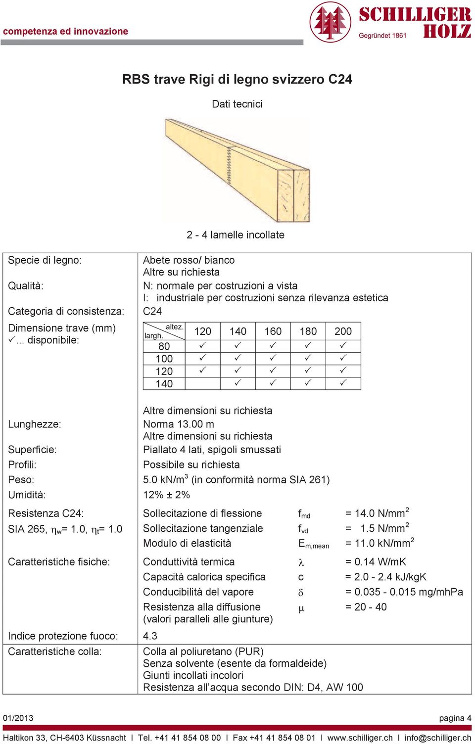 120 140 160 180 200 80 100 120 140 Altre dimensioni su richiesta Norma 13.