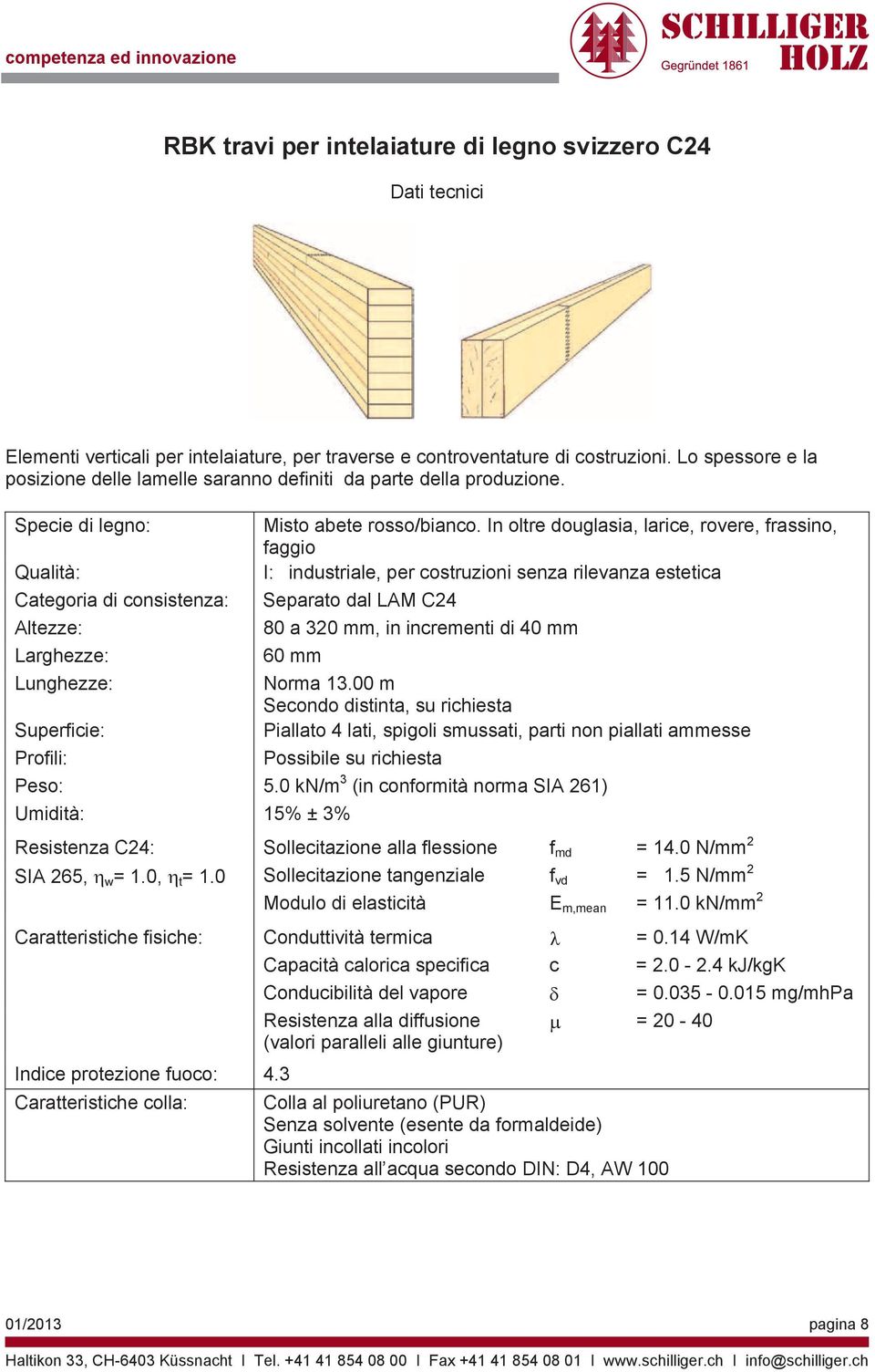 In oltre douglasia, larice, rovere, frassino, faggio I: industriale, per costruzioni senza rilevanza estetica Categoria di consistenza: