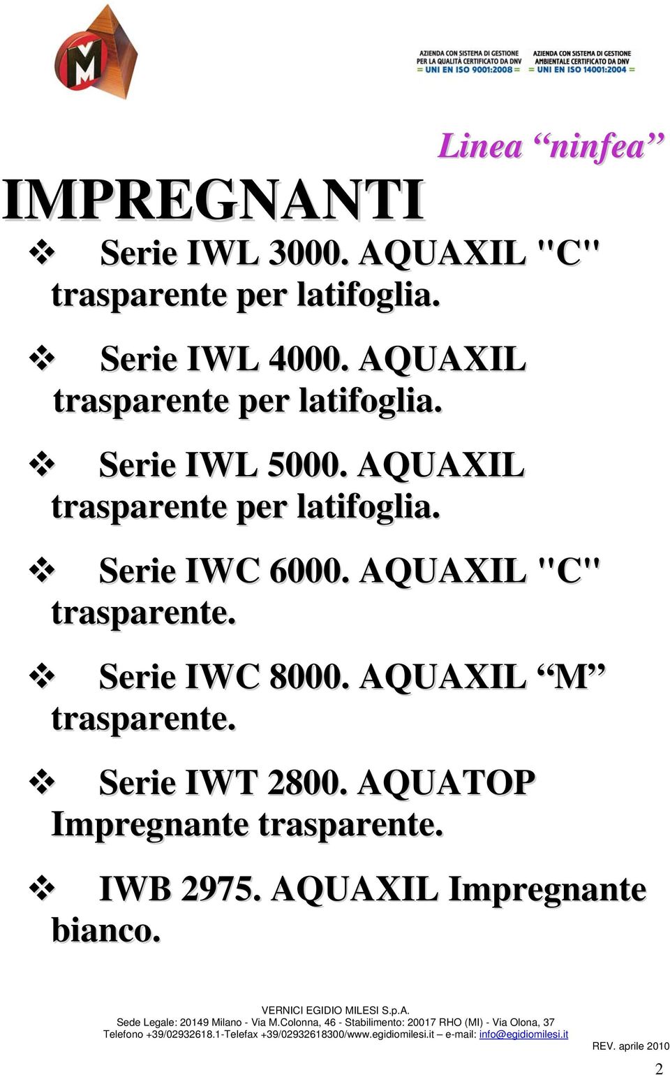 AQUAXIL "C" trasparente. Serie IWC 8000. AQUAXIL M trasparente. Serie IWT 2800. AQUATOP Impregnante trasparente.