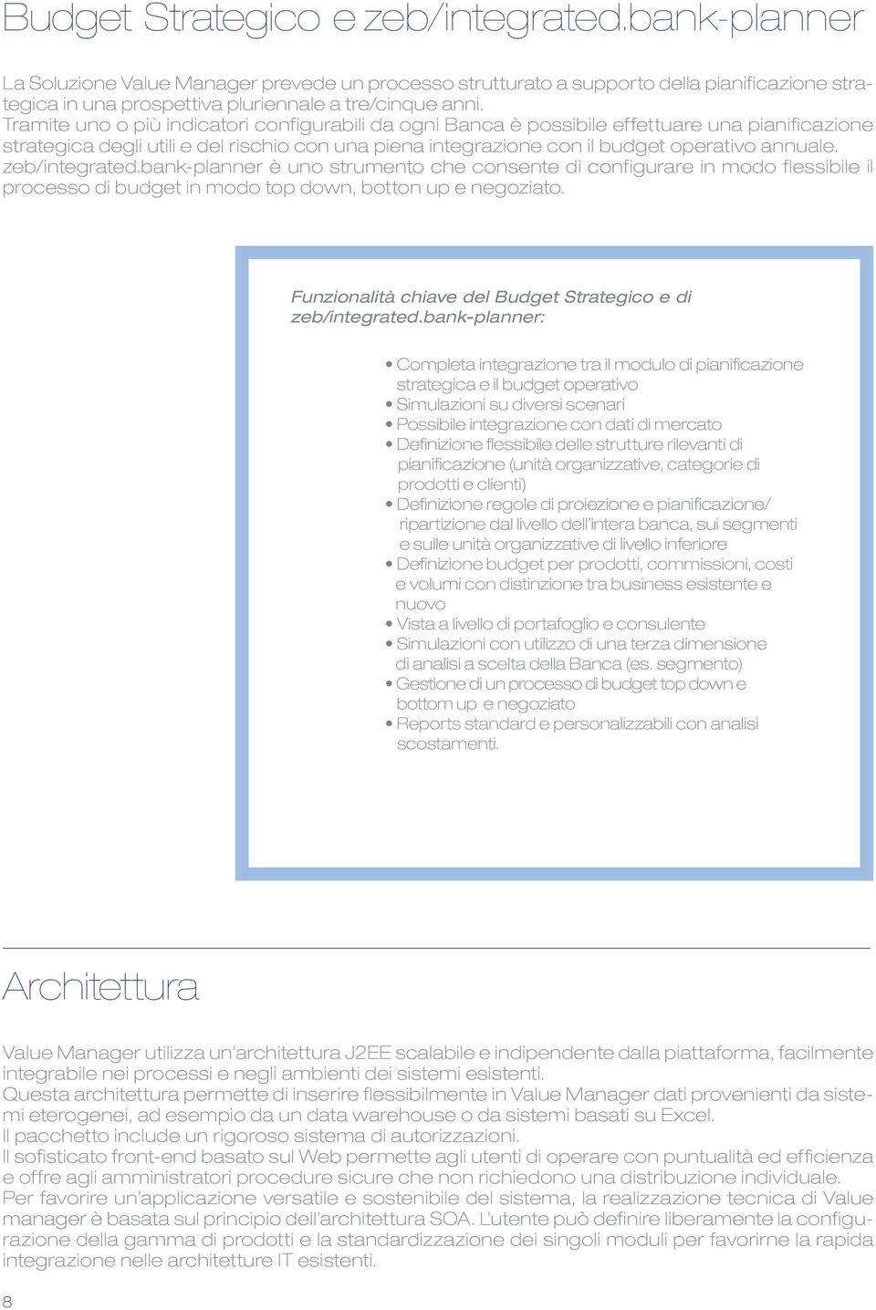 zeb/integrated.bank-planner è uno strumento che consente di configurare in modo flessibile il processo di budget in modo top down, botton up e negoziato.