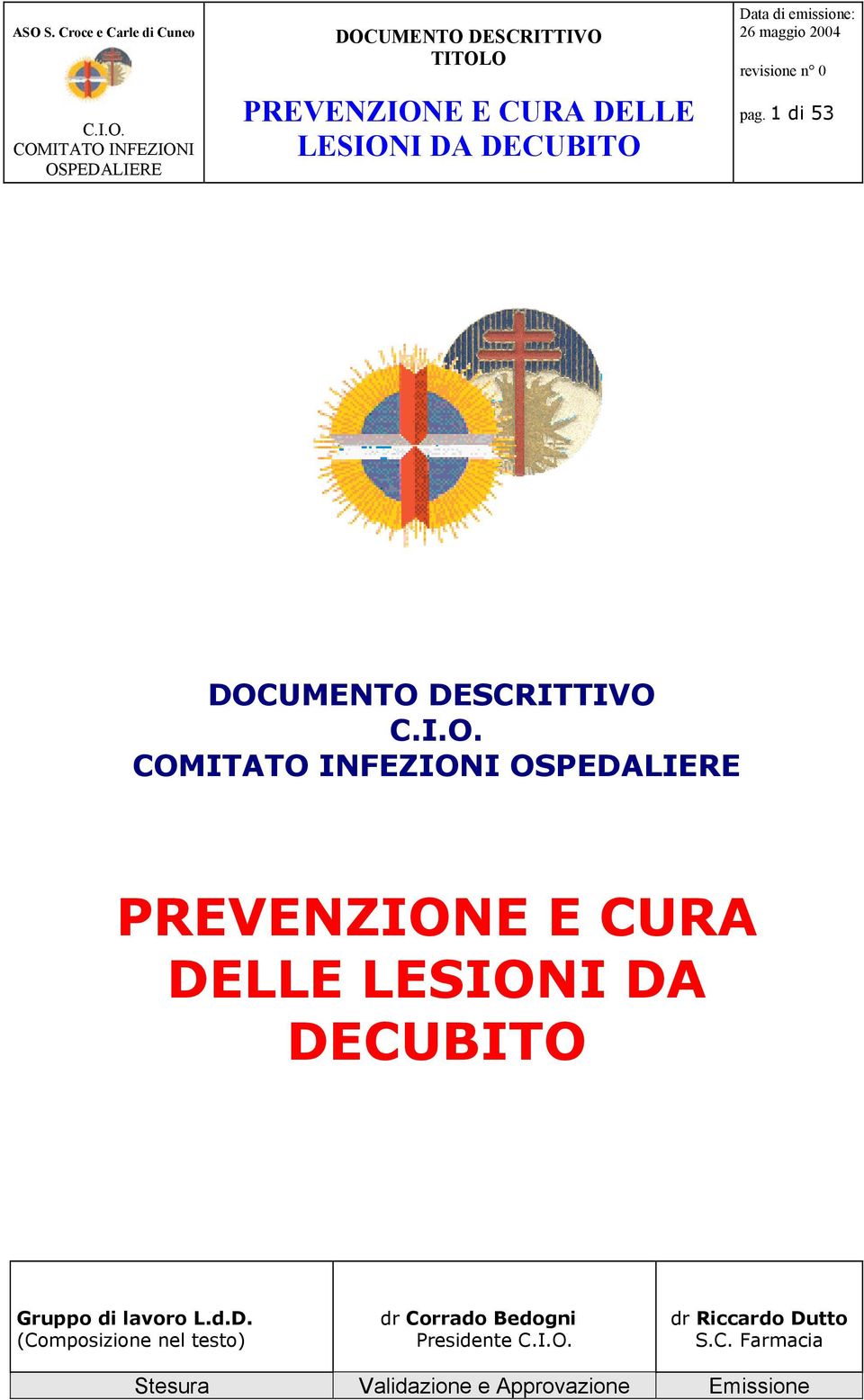 d.D. (Composizione nel testo) dr Corrado Bedogni Presidente C.I.O. dr Riccardo Dutto S.C. Farmacia Stesura Validazione e Approvazione Emissione