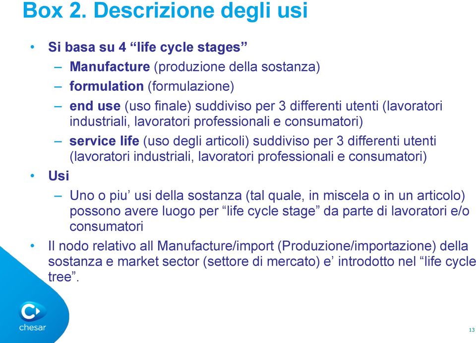 utenti (lavoratori industriali, lavoratori professionali e consumatori) service life (uso degli articoli) suddiviso per 3 differenti utenti (lavoratori industriali,