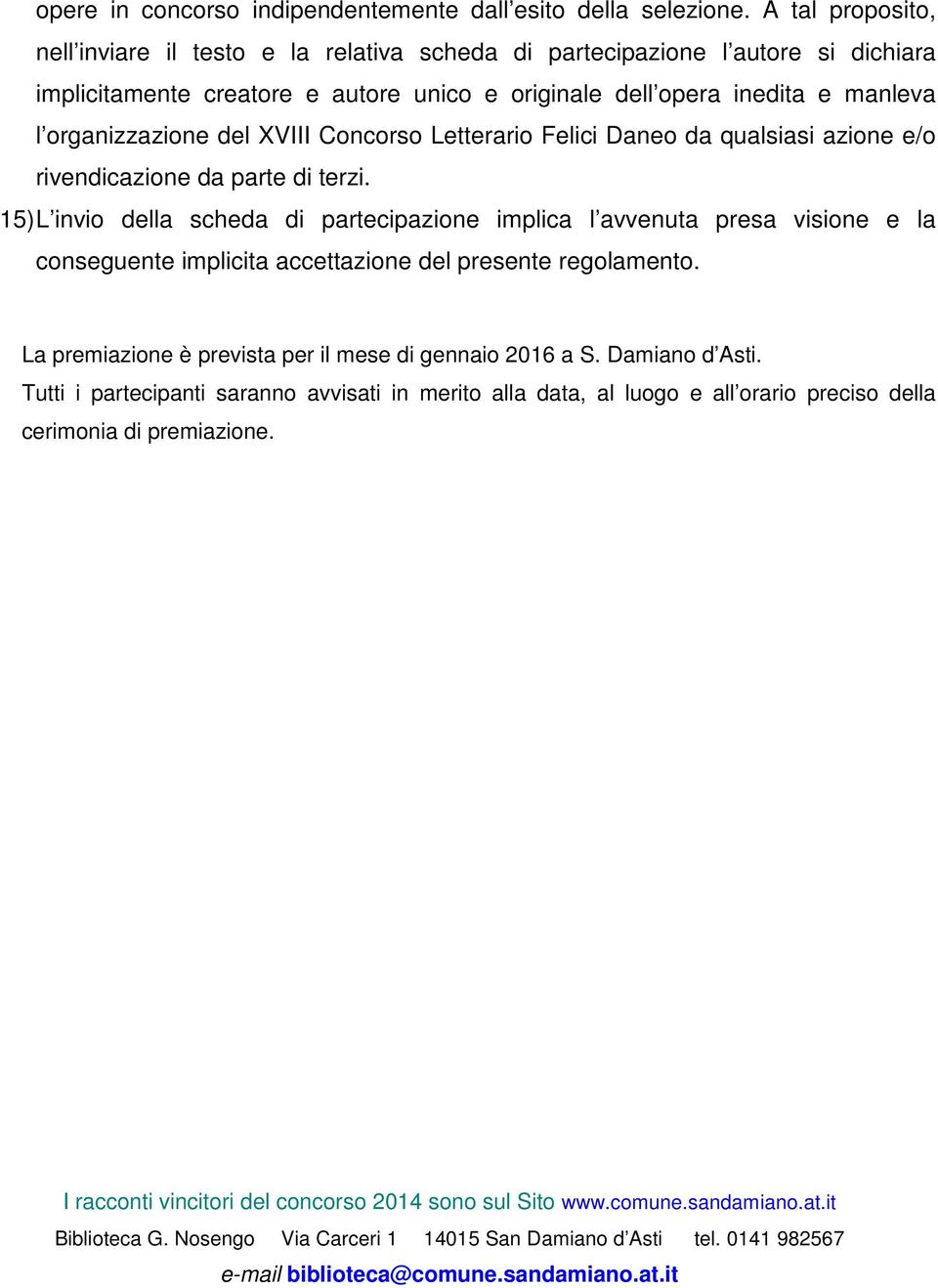 XVIII Concorso Letterario Felici Daneo da qualsiasi azione e/o rivendicazione da parte di terzi.