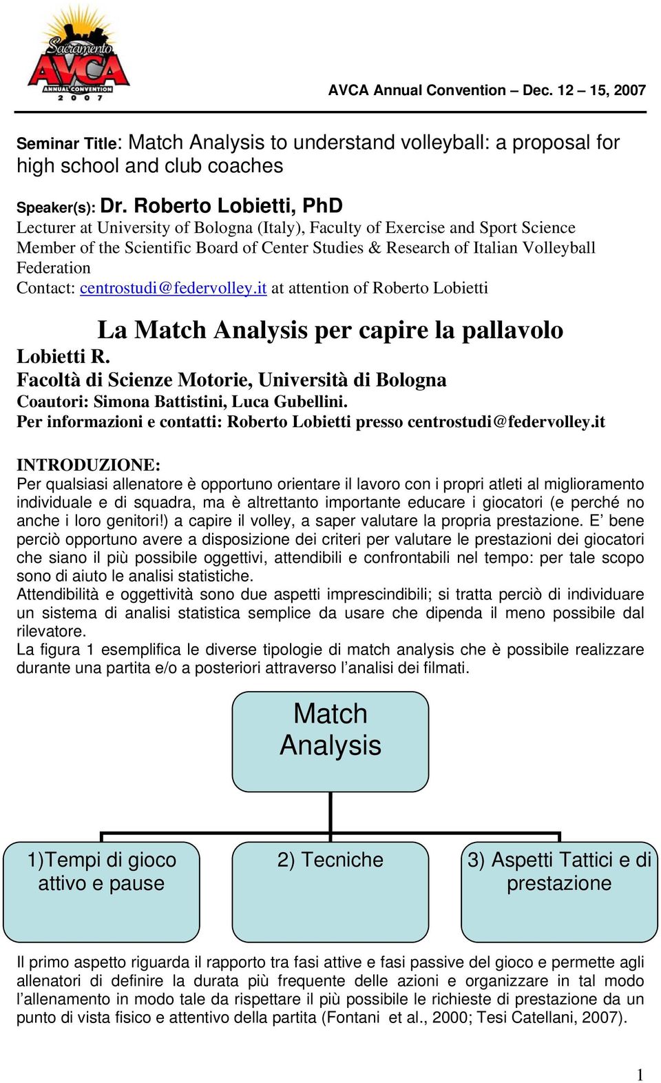 Contact: centrostudi@federvolley.it at attention of Roberto Lobietti La Match Analysis per capire la pallavolo Lobietti R.