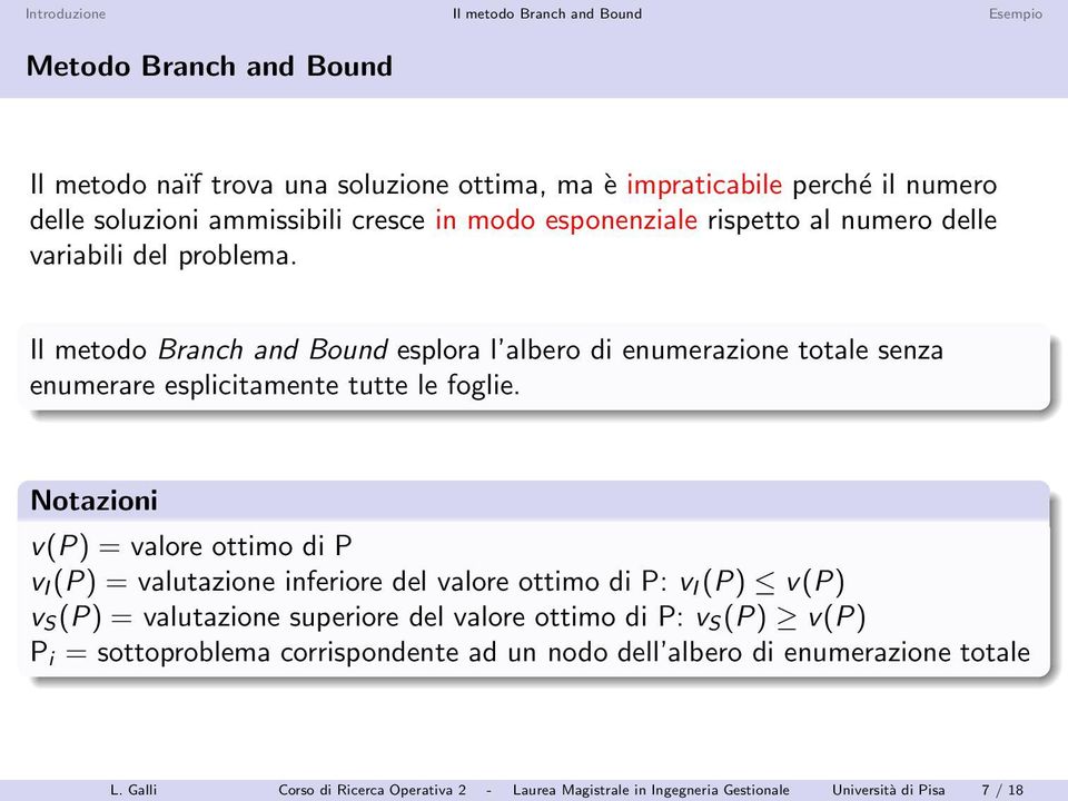 Notazioni v(p) = valore ottimo di P v I (P) = valutazione inferiore del valore ottimo di P: v I (P) v(p) v S (P) = valutazione superiore del valore ottimo di P: v S